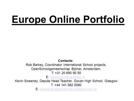 Europe Online Portfolio Contacts: Rob Barkey, Coordinator International School projects, OpenSchoolgemeenschap Bijlmer, Amsterdam. T: +31 20 690 90 50.