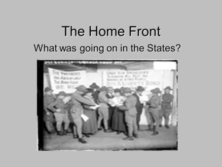 The Home Front What was going on inthe States? What was going on in the States?