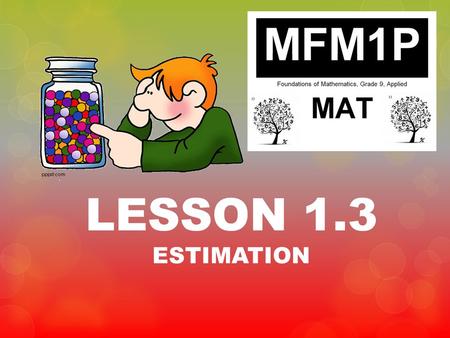 LESSON 1.3 ESTIMATION.