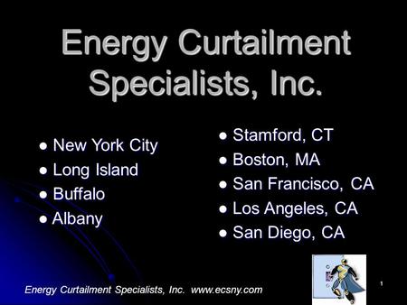 1 New York City New York City Long Island Long Island Buffalo Buffalo Albany Albany Energy Curtailment Specialists, Inc. Stamford, CT Stamford, CT Boston,