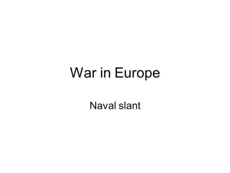 War in Europe Naval slant. War in Europe Invasion of Poland: Blitzkrieg - September 1939 –Tanks and Stuka dive bombers. –Soviet occupation of eastern.