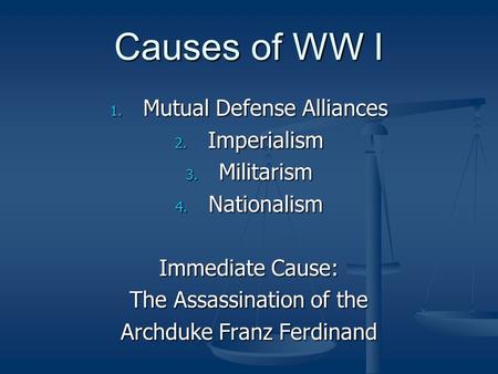 Causes of WW I Mutual Defense Alliances Imperialism Militarism