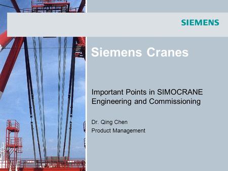 Siemens Cranes Important Points in SIMOCRANE Engineering and Commissioning Dr. Qing Chen Product Management.