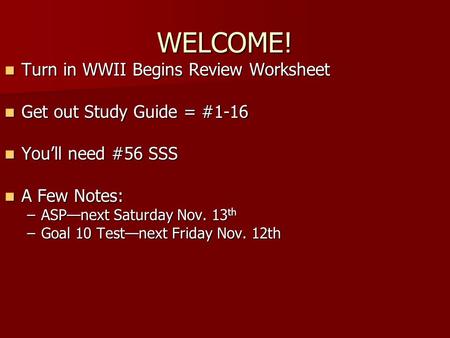 WELCOME! Turn in WWII Begins Review Worksheet