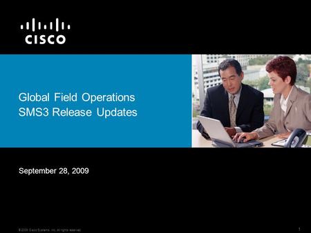1 © 2009 Cisco Systems, Inc. All rights reserved. Global Field Operations SMS3 Release Updates September 28, 2009.