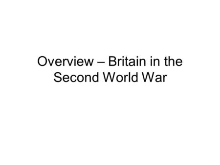 Overview – Britain in the Second World War