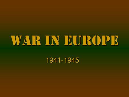 War in Europe 1941-1945.