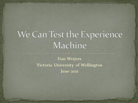 Dan Weijers Victoria University of Wellington June 2011.