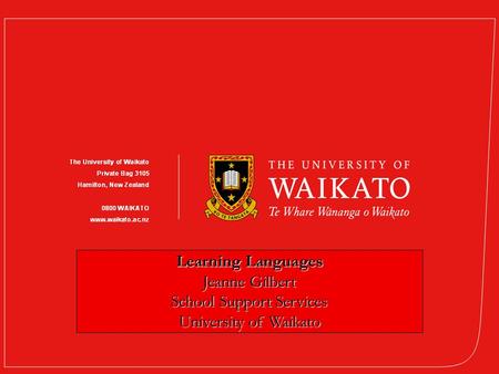 Learning Learning Learning Languages Jeanne Gilbert School Support Services University of Waikato.
