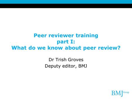 Peer reviewer training part I: What do we know about peer review?