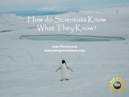 How do Scientists Know What They Know? Jean Pennycook www.penguinscience.com.