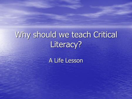 Why should we teach Critical Literacy? A Life Lesson.