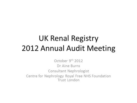 UK Renal Registry 2012 Annual Audit Meeting
