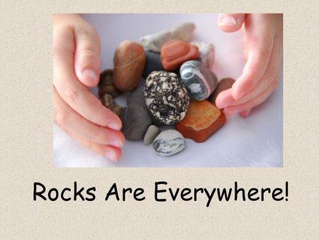 Rocks Are Everywhere!. Rocks are good for skipping…