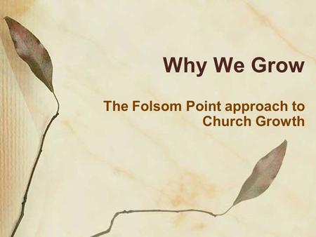 Why We Grow The Folsom Point approach to Church Growth.