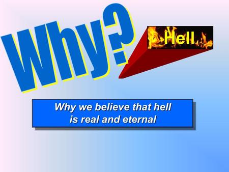 Why we believe that hell is real and eternal Why we believe that hell is real and eternal Hell.