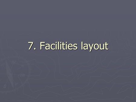 7. Facilities layout.