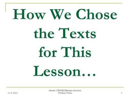 11/8/2013 Monroe 2 BOCES Dettman, Giuliano, O'Meara, Witter 1 How We Chose the Texts for This Lesson…