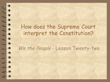How does the Supreme Court interpret the Constitution?