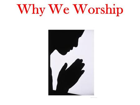 Why We Worship.