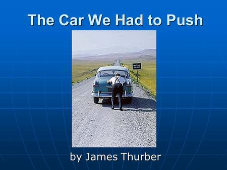 The Car We Had to Push by James Thurber.