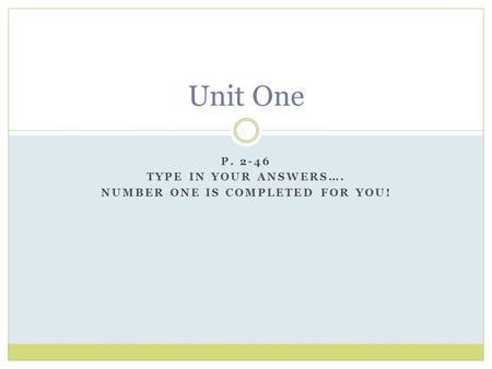 P Type in your answers…. Number one is completed for you!
