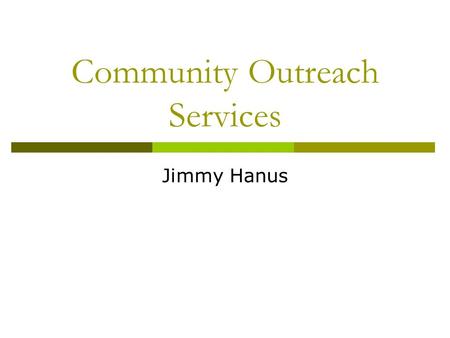 Community Outreach Services Jimmy Hanus. Mission Statement To create relavant library services for Adult Learners, Adult New Readers, and Persons with.