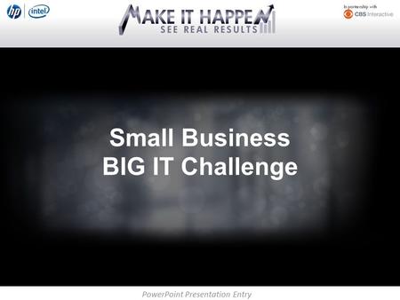 PowerPoint Presentation Entry Small Business BIG IT Challenge.