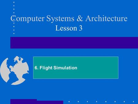 Computer Systems & Architecture Lesson 3