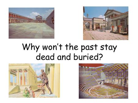 Why wont the past stay dead and buried?. What do you remember from the Preliminary course? 1. Where is Italy? a) South America b) Africa c) Europe 2.