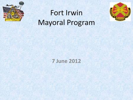 Fort Irwin Mayoral Program 7 June 2012. AGENDA 7 June 2012 Review Vacant Mayoral Positions Present New Issues Reminder of Important Dates.
