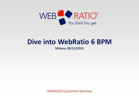 Dive into WebRatio 6 BPM Milano, 25/03/2017