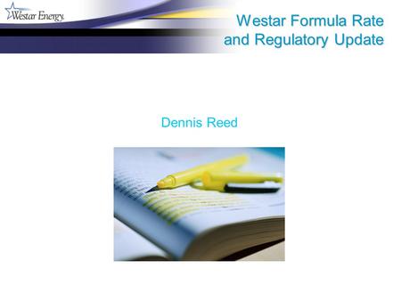 Westar Formula Rate and Regulatory Update Dennis Reed.