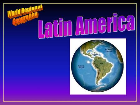 World Regional Geography Latin America.