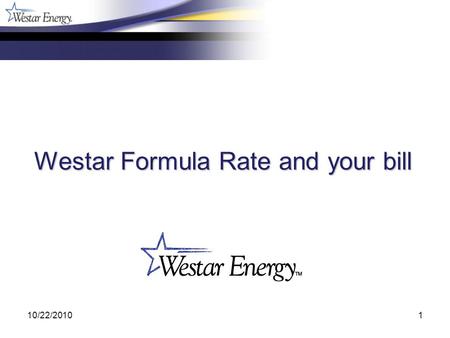 10/22/20101 Westar Formula Rate and your bill. 10/22/20102 What we will be going over Transferring the results from the Westar Formula Rate to the SPP.