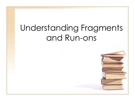 Understanding Fragments and Run-ons