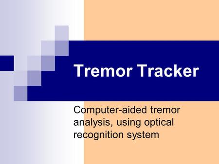 Tremor Tracker Computer-aided tremor analysis, using optical recognition system.