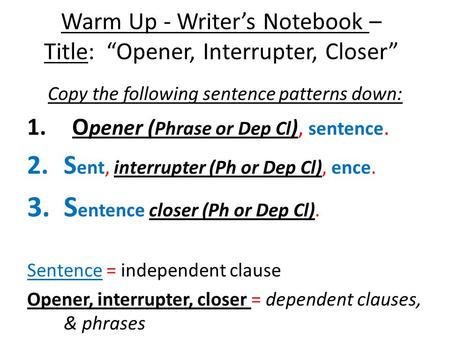 Warm Up - Writer’s Notebook – Title: “Opener, Interrupter, Closer”