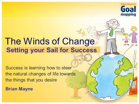 The simple system for sustainable success The Winds of Change Success is learning how to steer the natural changes of life towards the things that you.