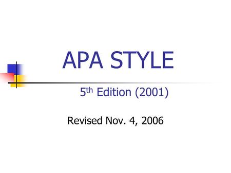 APA STYLE 5th Edition (2001) Revised Nov. 4, 2006.