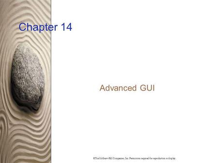 Chapter 14 Advanced GUI ©TheMcGraw-Hill Companies, Inc. Permission required for reproduction or display.
