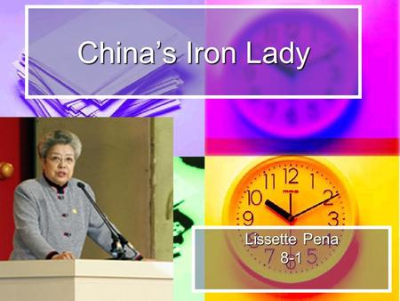 Chinas Iron Lady Lissette Pena 8-1. Childhood in china Wu-Yi was born in November 1938 in Wuhan Hubei Province, China. Wu-Yi went to school where she.