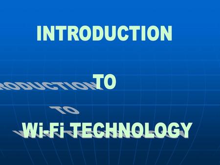 INTRODUCTION TO Wi-Fi TECHNOLOGY.