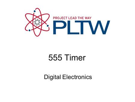 555 Timer 555 Timer Digital Electronics TM 1.2 Introduction to Analog