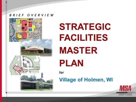 STRATEGIC FACILITIES MASTER PLAN for Village of Holmen, WI BRIEF OVERVIEW.