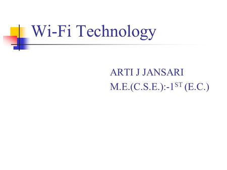 Wi-Fi Technology ARTI J JANSARI M.E.(C.S.E.):-1ST (E.C.)
