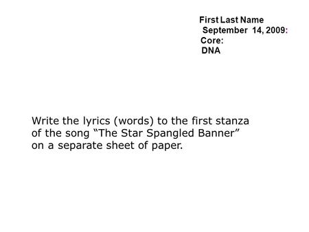 First Last Name :____ September 14, 2009: Core: _____________ DNA______________ Write the lyrics (words) to the first stanza of the song “The Star.