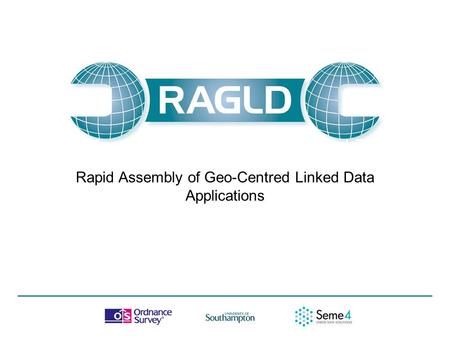 Lucy Diamond, Research Scientist, Ordnance Survey 18/04/2012 Rapid Assembly of Geo-Centred Linked Data Applications.