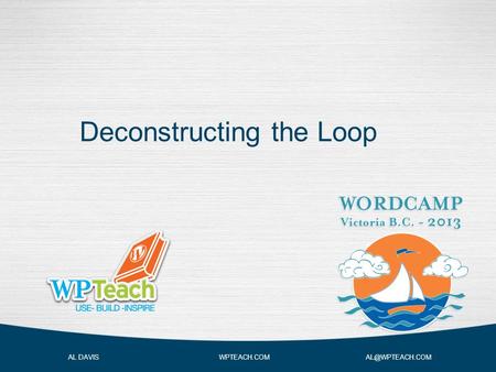Deconstructing the Loop AL DAVIS WPTEACH.COM