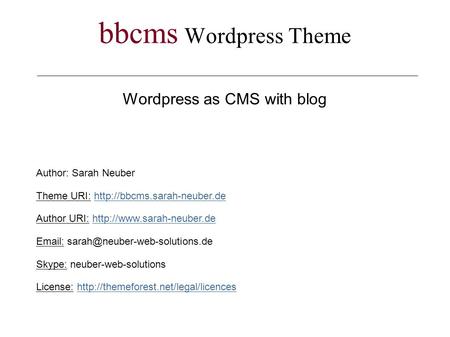 Bbcms Wordpress Theme Wordpress as CMS with blog Author: Sarah Neuber Theme URI:  Author URI: